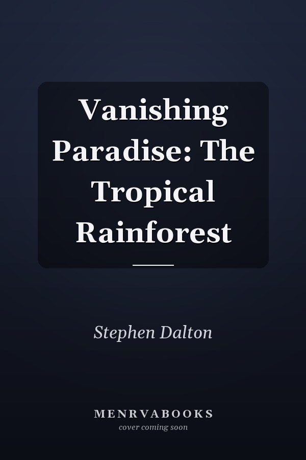 Vanishing Paradise: The Tropical Rainforest