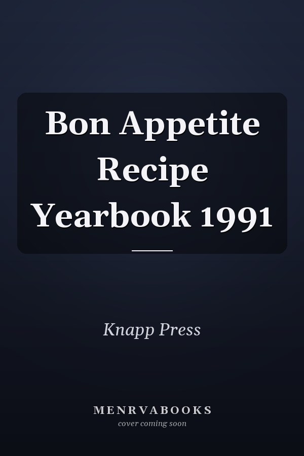 Bon Appetite Recipe Yearbook 1991