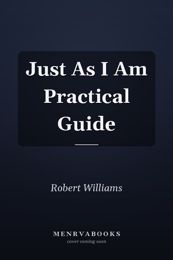Just As I Am Practical Guide