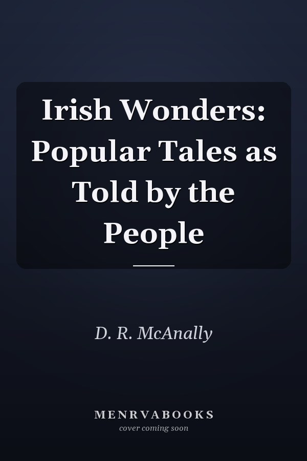 Irish Wonders: Popular Tales as Told by the People