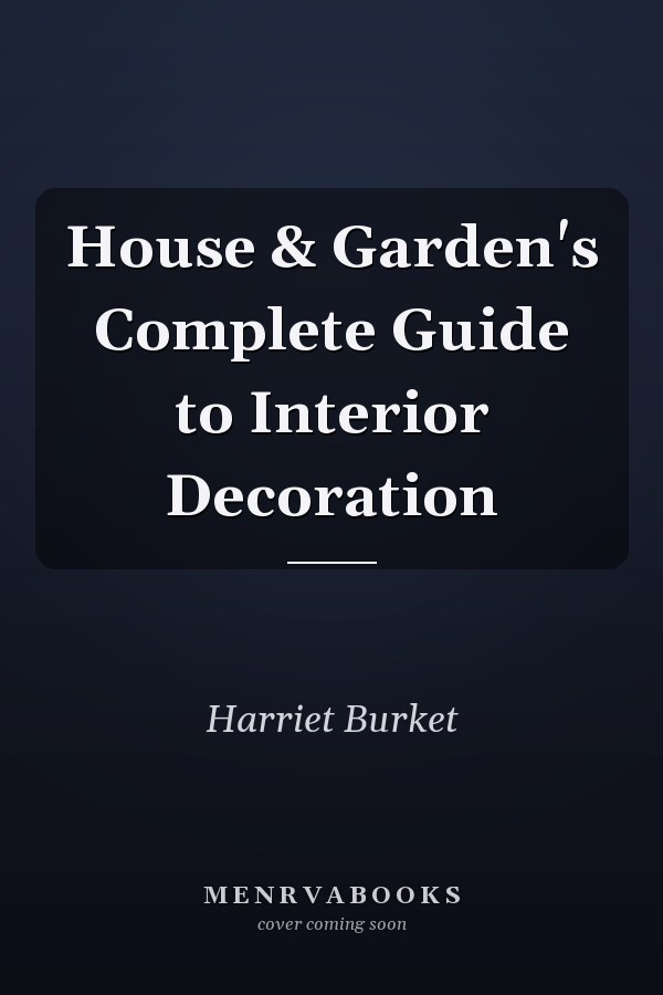 House & Garden's Complete Guide to Interior Decoration