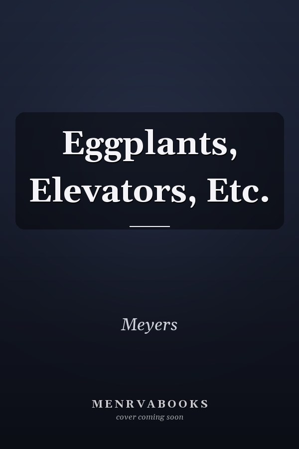 Eggplants, Elevators, Etc.