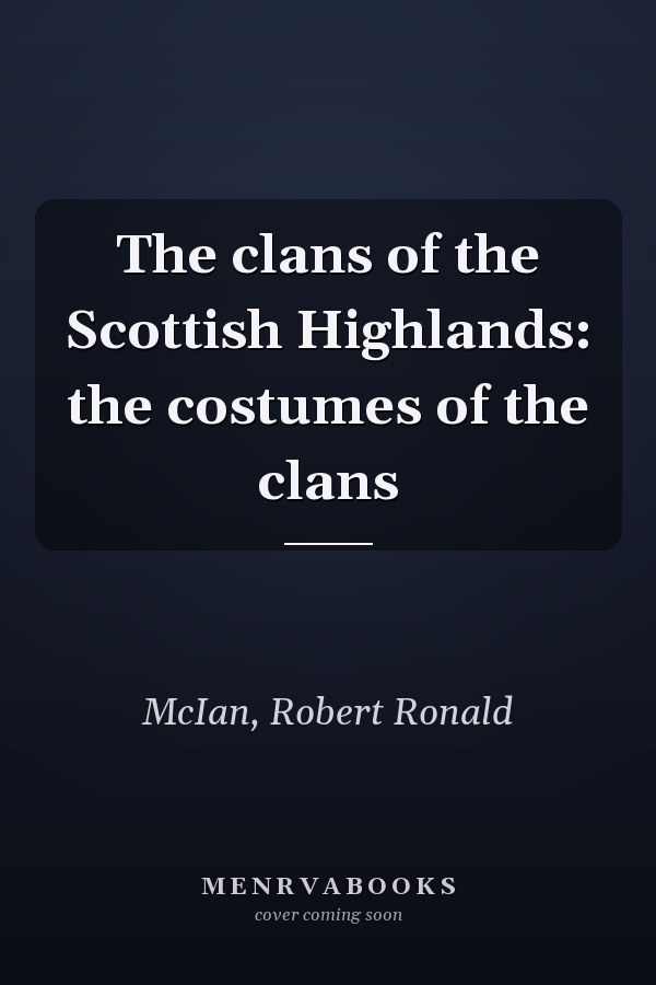 The clans of the Scottish Highlands: the costumes of the clans