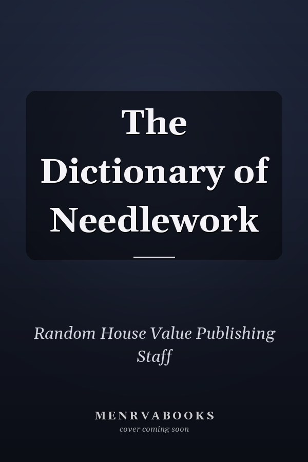 The Dictionary of Needlework