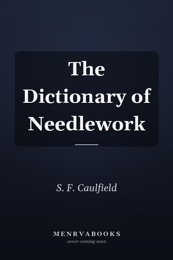 The Dictionary of Needlework