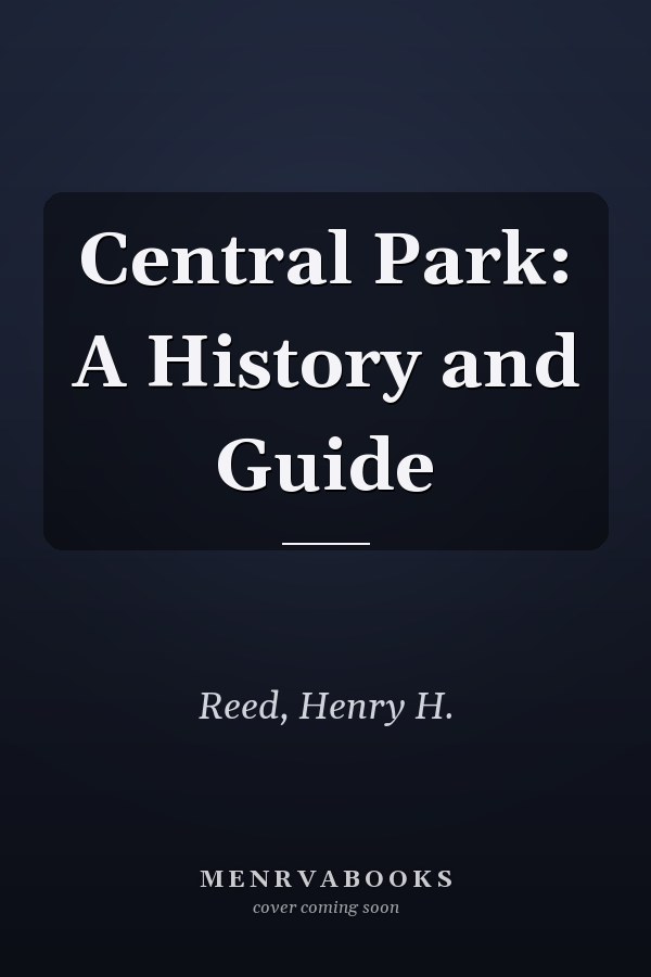 Central Park: A History and Guide