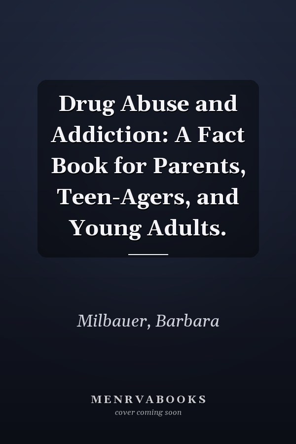 Drug Abuse and Addiction: A Fact Book for Parents, Teen-Agers, and Young Adults.