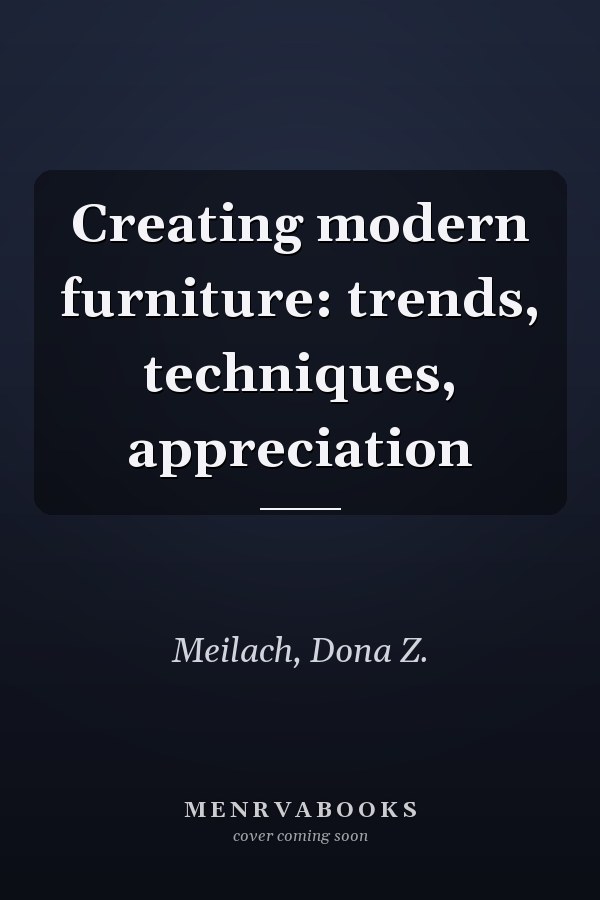 Creating modern furniture: trends, techniques, appreciation