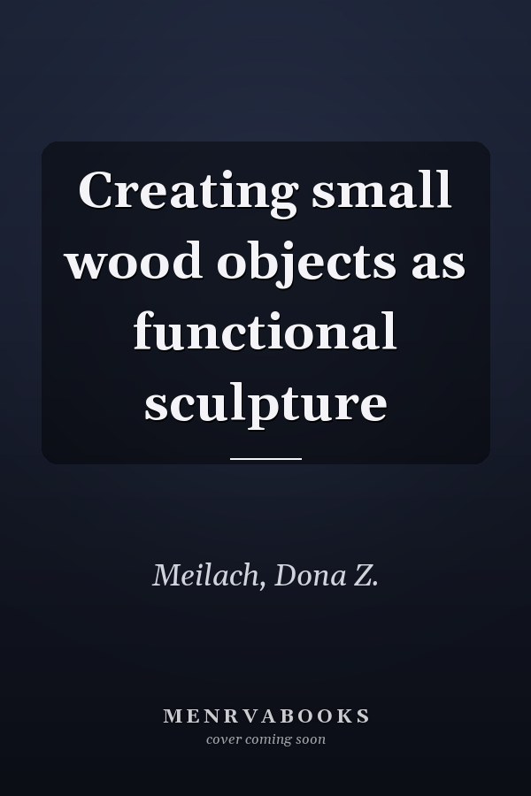 Creating small wood objects as functional sculpture
