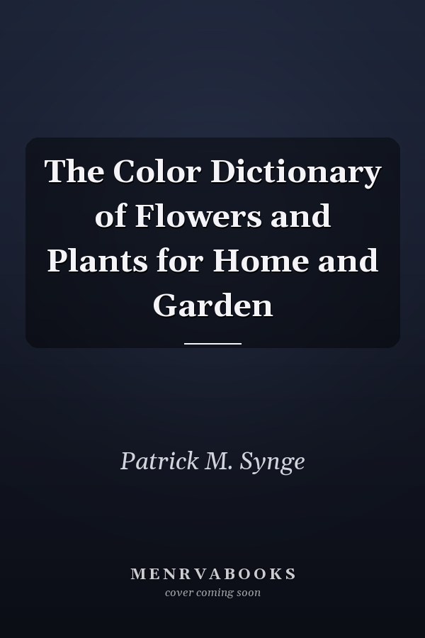 The Color Dictionary of Flowers and Plants for Home and Garden