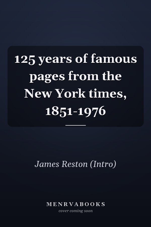 125 years of famous pages from the New York times, 1851-1976