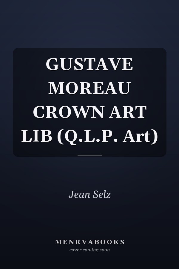 GUSTAVE MOREAU CROWN ART LIB (Q.L.P. Art)