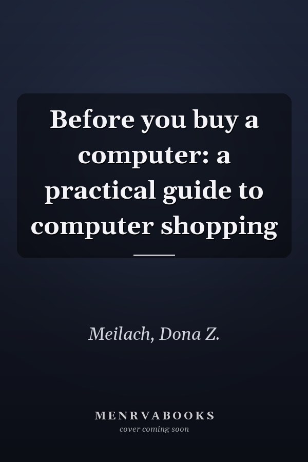 Before you buy a computer: a practical guide to computer shopping