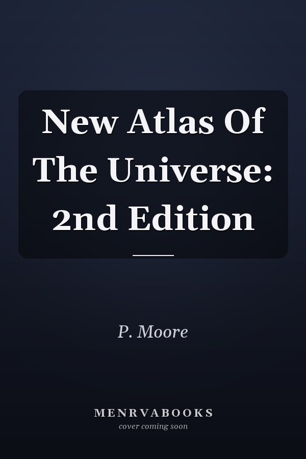 New Atlas Of The Universe: 2nd Edition