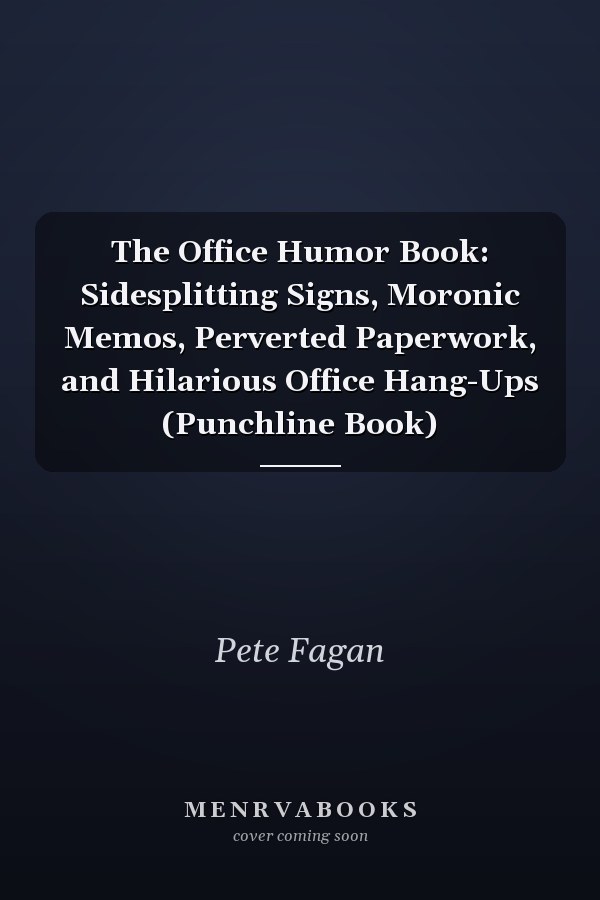 The Office Humor Book: Sidesplitting Signs, Moronic Memos, Perverted Paperwork, and Hilarious Office Hang-Ups (Punchline Book)