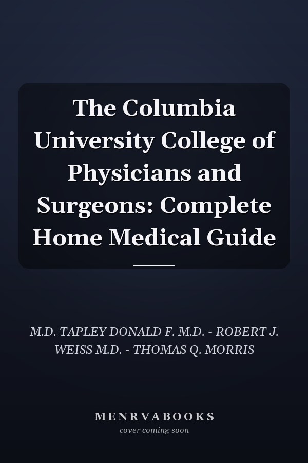 The Columbia University College of Physicians and Surgeons: Complete Home Medical Guide