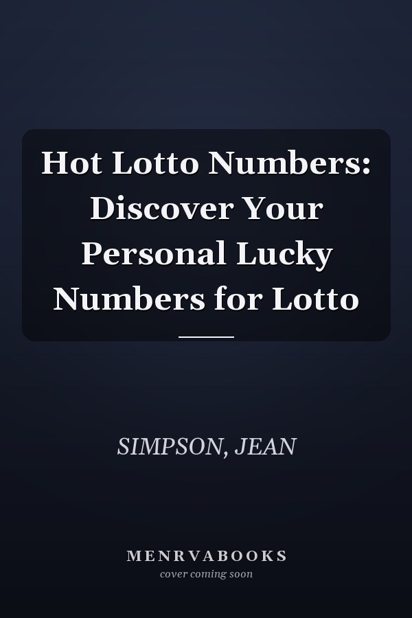 Hot Lotto Numbers: Discover Your Personal Lucky Numbers for Lotto