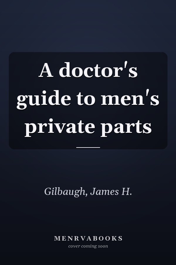 A doctor's guide to men's private parts