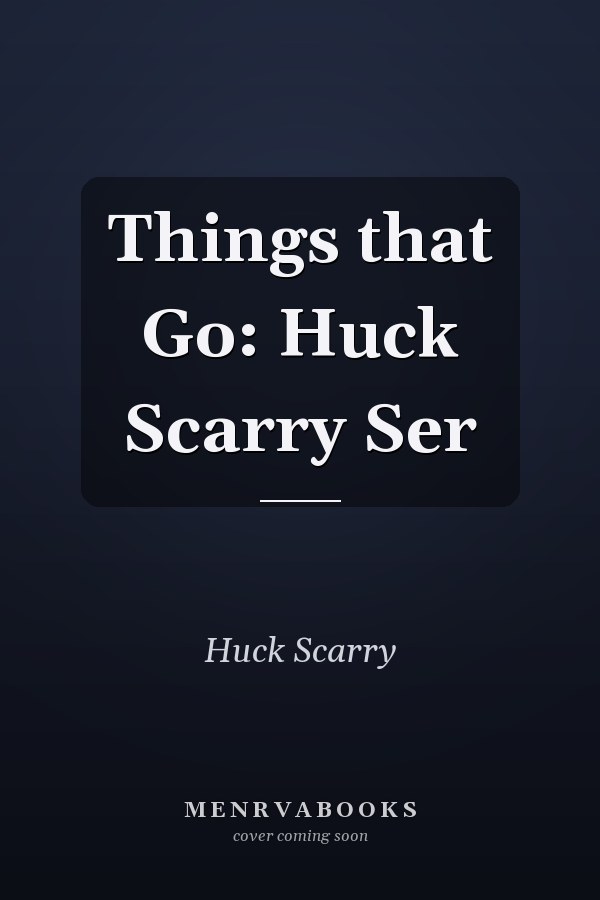 Things that Go: Huck Scarry Ser