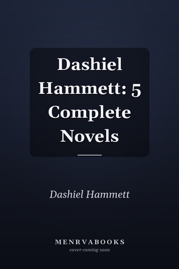 Dashiel Hammett: 5 Complete Novels