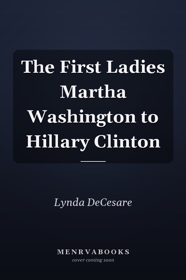The First Ladies Martha Washington to Hillary Clinton