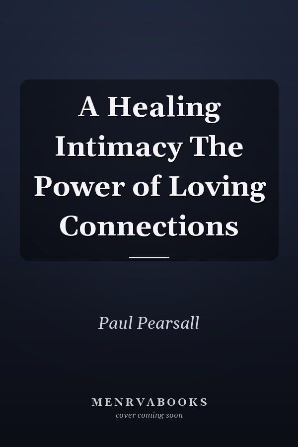 A Healing Intimacy The Power of Loving Connections