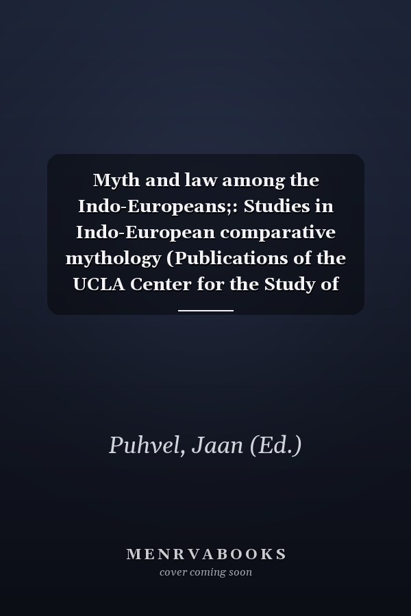 Myth and law among the Indo-Europeans;: Studies in Indo-European comparative mythology (Publications of the UCLA Center for the Study of Comparative Folklore and Mythology, 1)