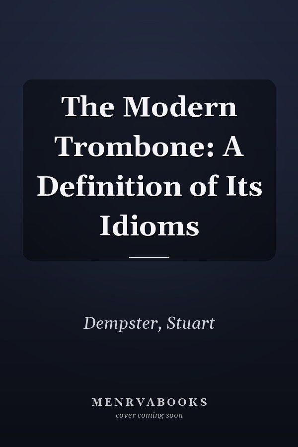 The Modern Trombone: A Definition of Its Idioms