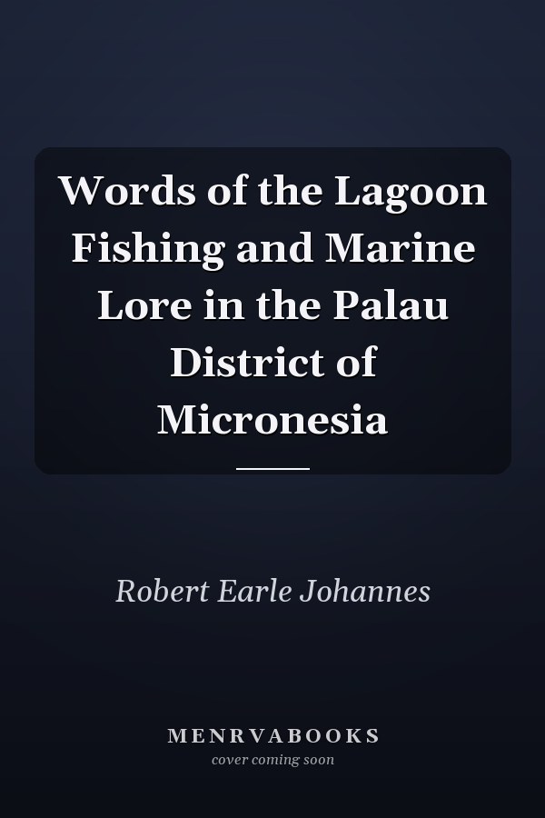 Words of the Lagoon Fishing and Marine Lore in the Palau District of Micronesia