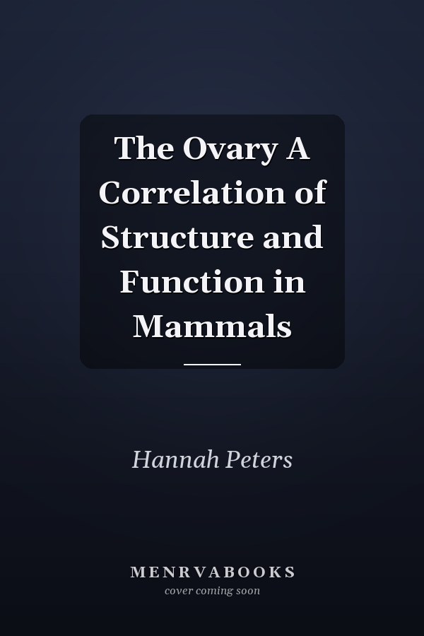 The Ovary A Correlation of Structure and Function in Mammals