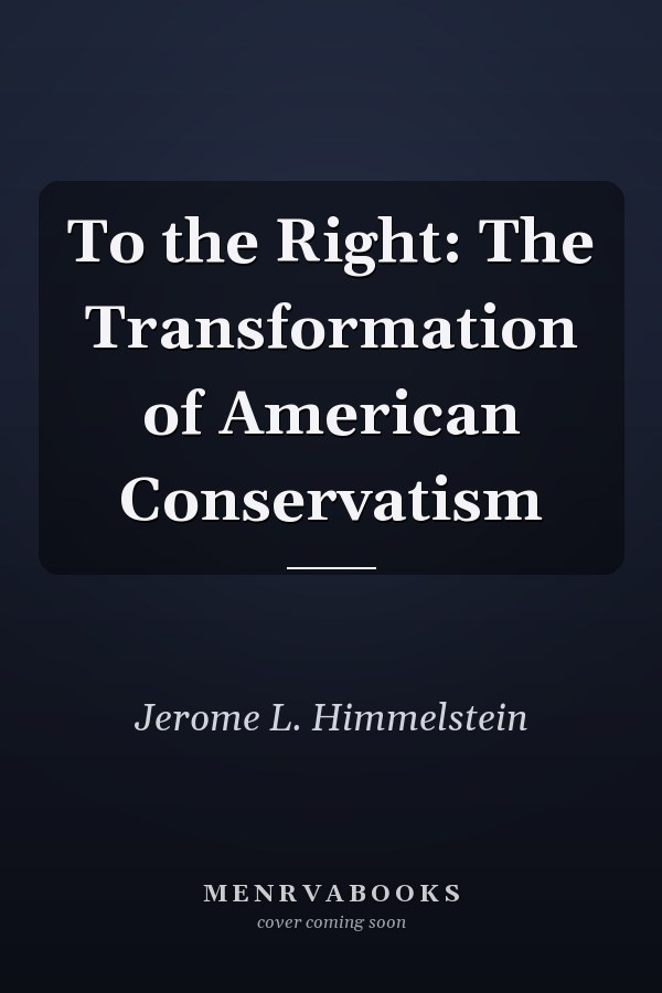 To the Right: The Transformation of American Conservatism