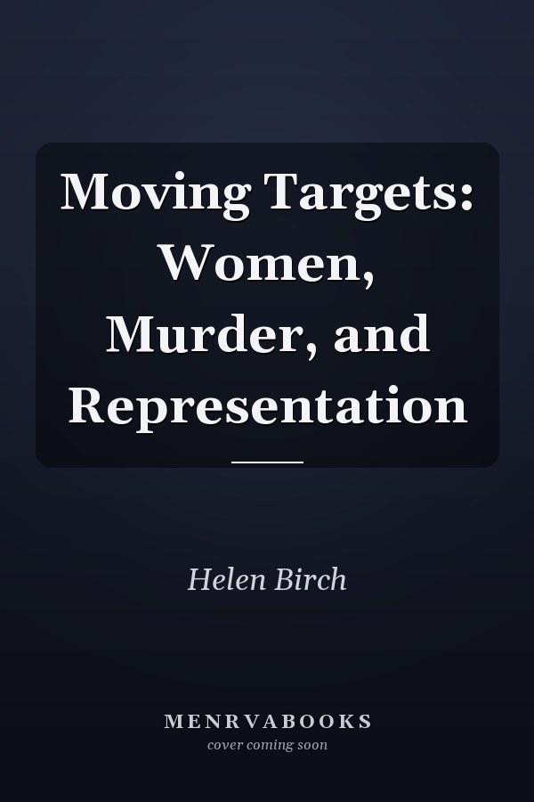 Moving Targets: Women, Murder, and Representation