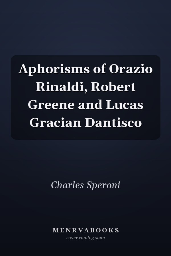 Aphorisms of Orazio Rinaldi, Robert Greene and Lucas Gracian Dantisco