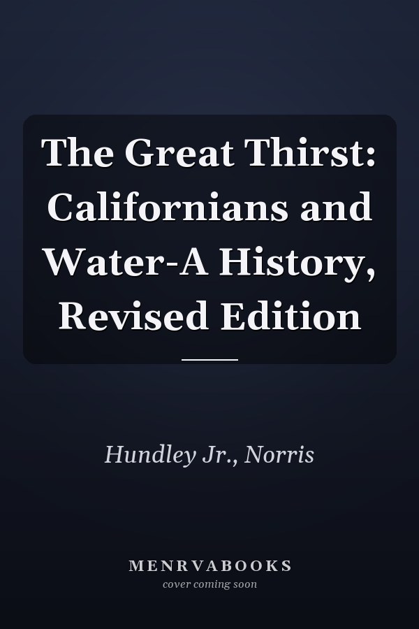 The Great Thirst: Californians and Water-A History, Revised Edition