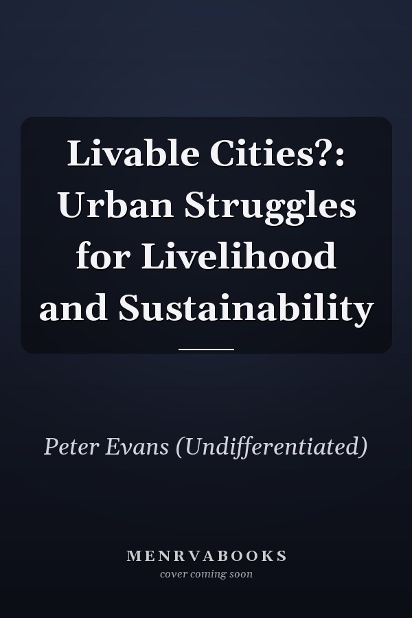 Livable Cities?: Urban Struggles for Livelihood and Sustainability