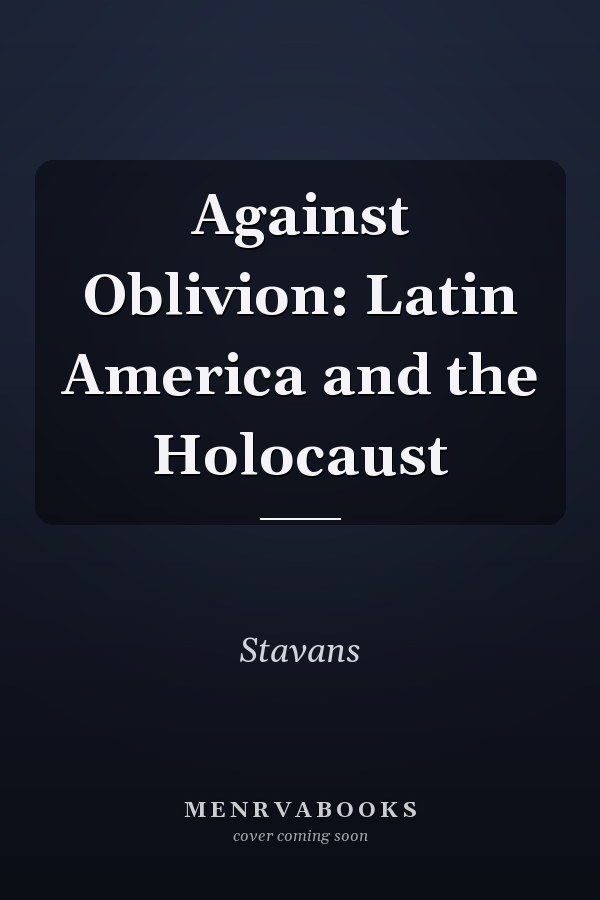 Against Oblivion: Latin America and the Holocaust