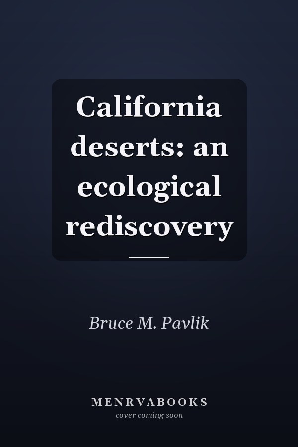 California deserts: an ecological rediscovery