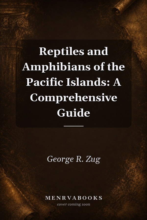 Reptiles and Amphibians of the Pacific Islands: A Comprehensive Guide