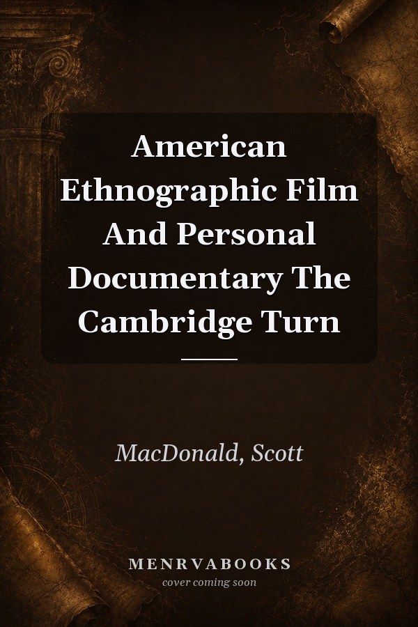 American Ethnographic Film and Personal Documentary: The Cambridge Turn