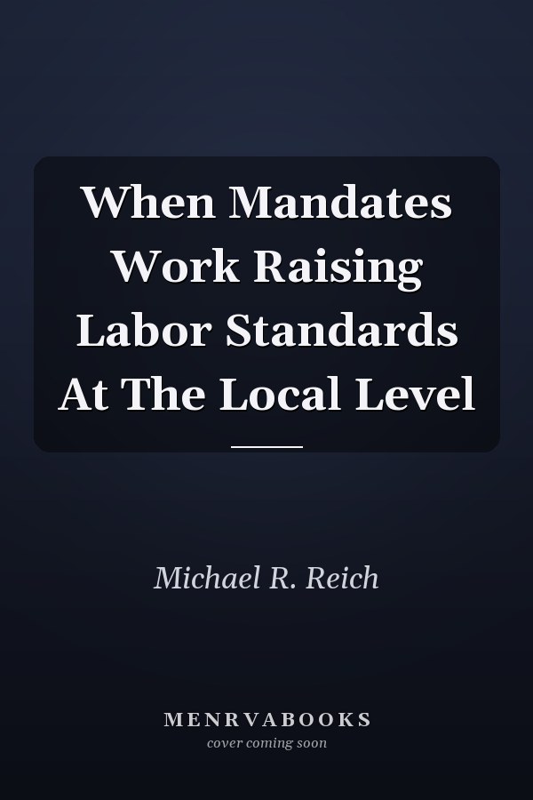 When Mandates Work Raising Labor Standards At The Local Level