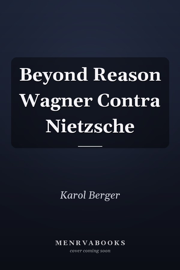 Beyond Reason Wagner Contra Nietzsche