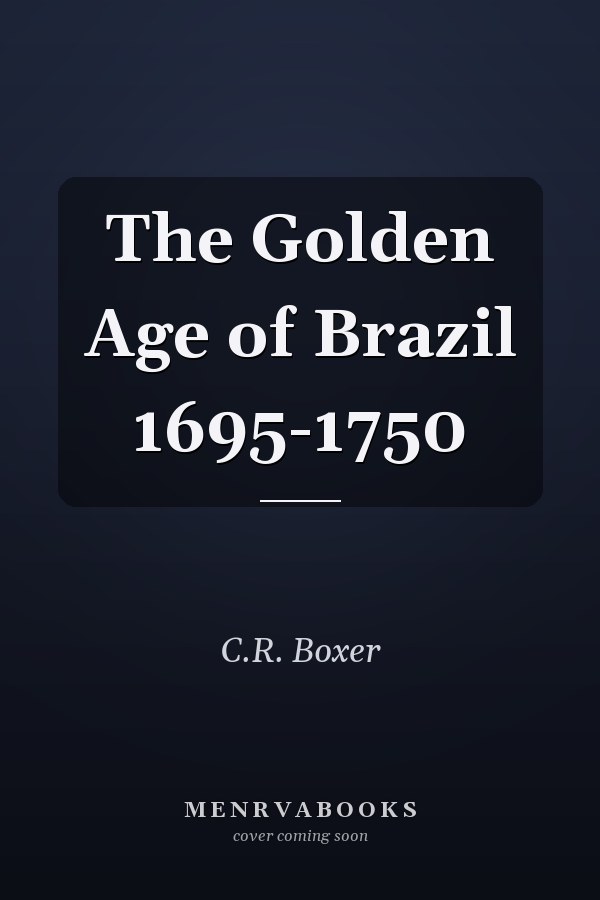 The Golden Age of Brazil 1695-1750