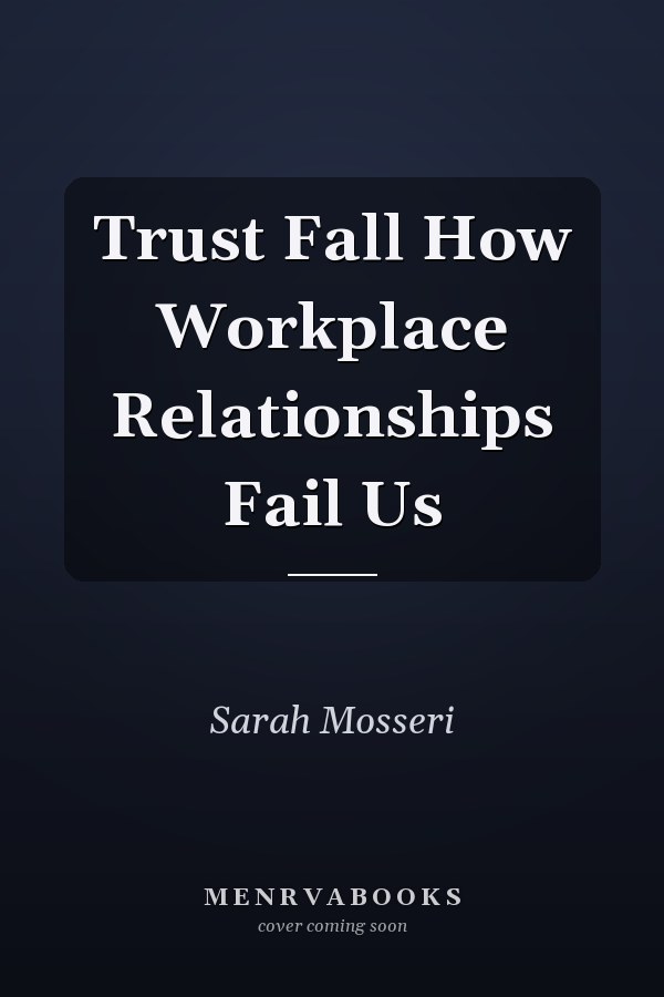 Trust Fall How Workplace Relationships Fail Us