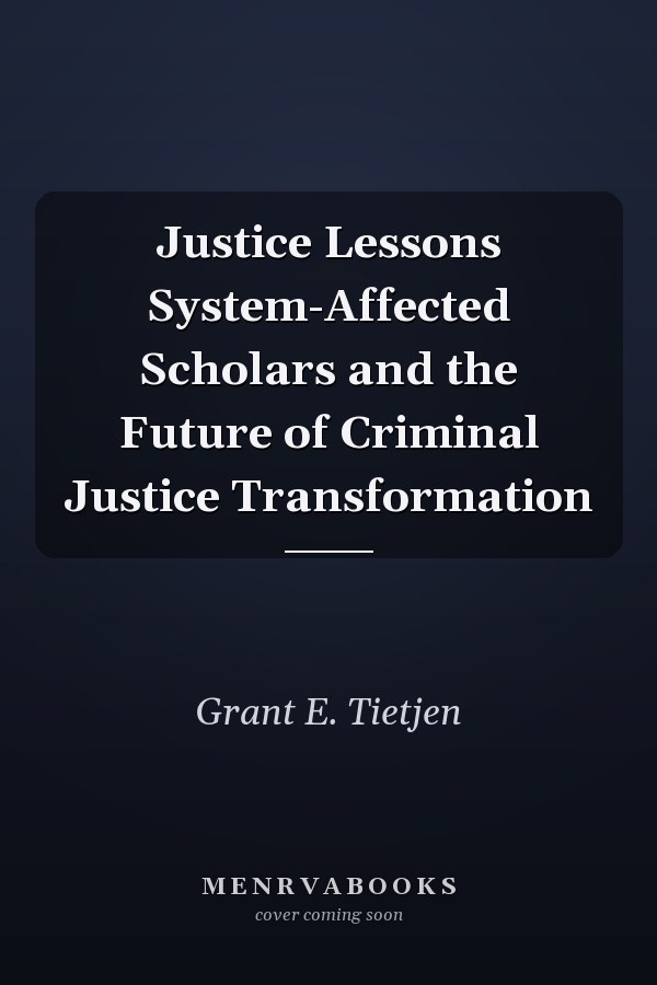 Justice Lessons System-Affected Scholars and the Future of Criminal Justice Transformation