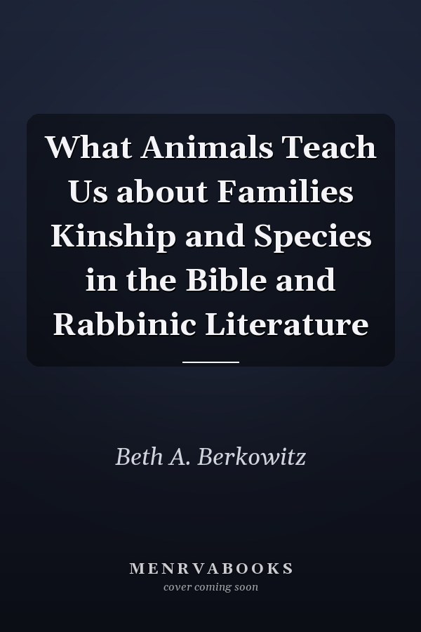 What Animals Teach Us about Families Kinship and Species in the Bible and Rabbinic Literature