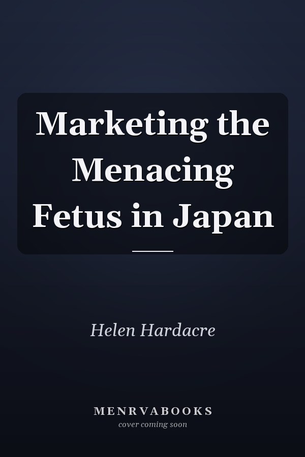 Marketing the Menacing Fetus in Japan