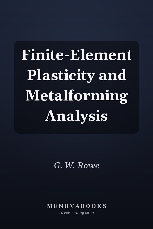 Finite-Element Plasticity and Metalforming Analysis