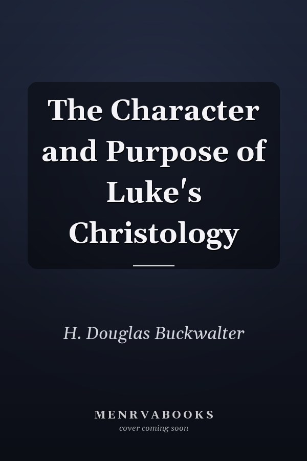 The Character and Purpose of Luke's Christology