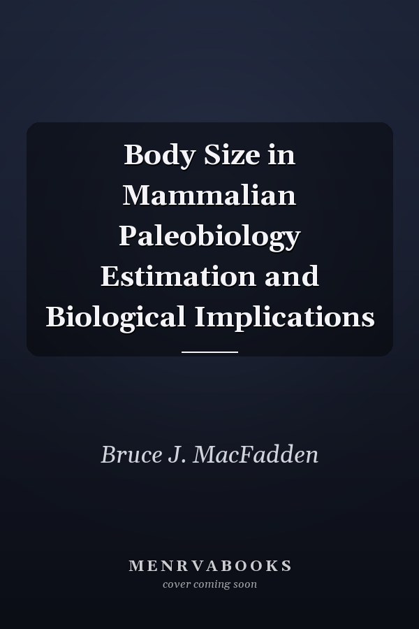 Body Size in Mammalian Paleobiology Estimation and Biological Implications