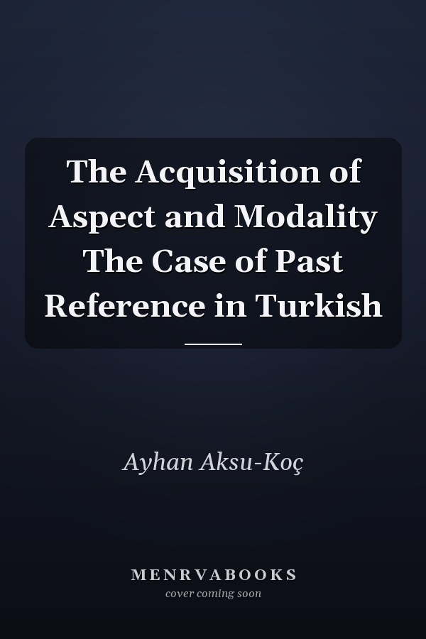 The Acquisition of Aspect and Modality The Case of Past Reference in Turkish